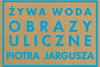 Wystawa - Obrazy Uliczne Piotra Jargusza