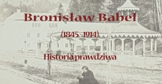 Bronisław Babel - historia prawdziwa. Opowieść filmowa o Krynicy z drugiej połowy XIX w.