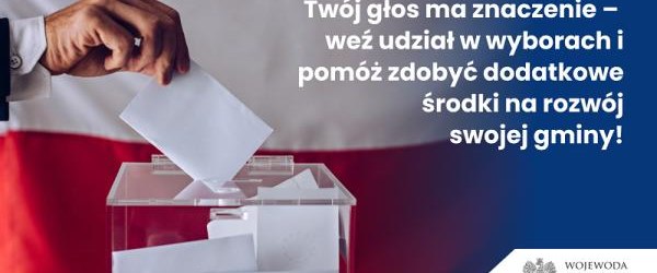 TWÓJ GŁOS MA ZNACZENIE – WEŹ UDZIAŁ W WYBORACH I POMÓŻ ZDOBYĆ DODATKOWE ŚRODKI NA ROZWÓJ SWOJEJ GMINY!