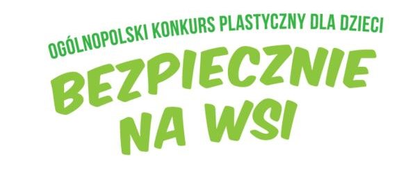 XIV Ogólnopolski Konkurs Plastyczny dla Dzieci „Bezpiecznie na wsi mamy, bo o zdrowie dbamy”