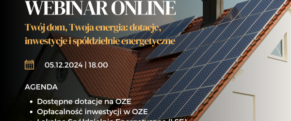 Webinar pt. „Twój dom, Twoja energia: dotacje, inwestycje i spółdzielnie energetyczne