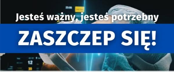 Jesteś ważny, jesteś potrzebny. Zaszczep się! - akcja promocyjna Wojewody Małopolskiego